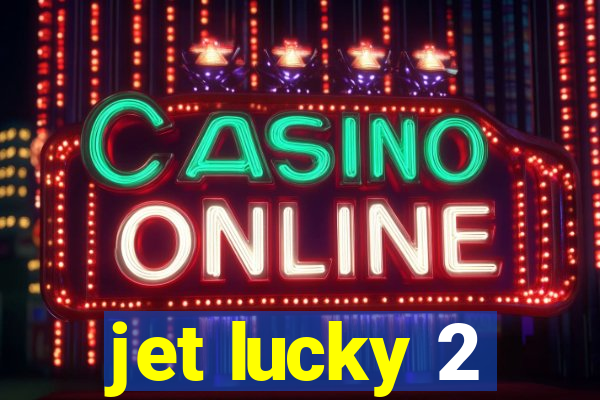 jet lucky 2